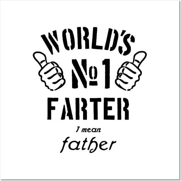 World's Number One Farter I Mean Father Wall Art by Xeire